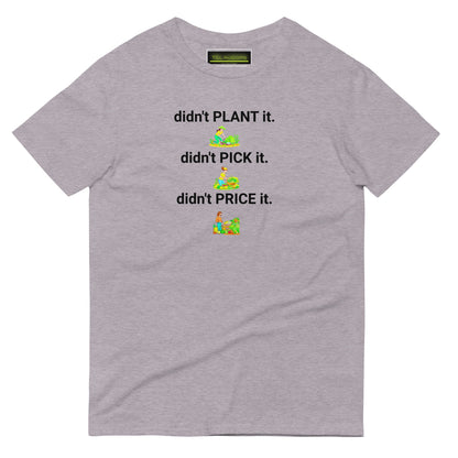Short-Sleeve T-Shirt - didn't PLANT it, didn't PICK it, didn't PRICE it - Premium  from T&L Kustoms - Just $23.99! Shop now at T&L Kustoms